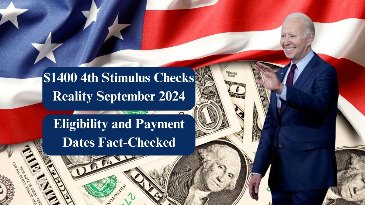 $1400 4th Stimulus Checks Reality September 2024: Eligibility and Payment Dates Fact-Checked