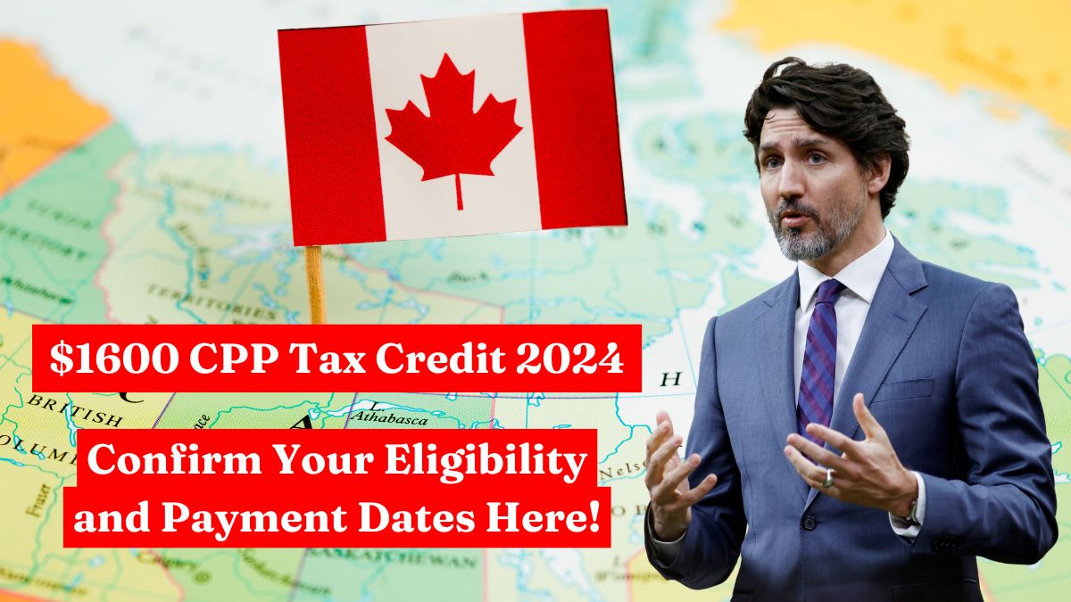 $1600 CPP Tax Credit 2024 – Confirm Your Eligibility and Payment Dates Here!