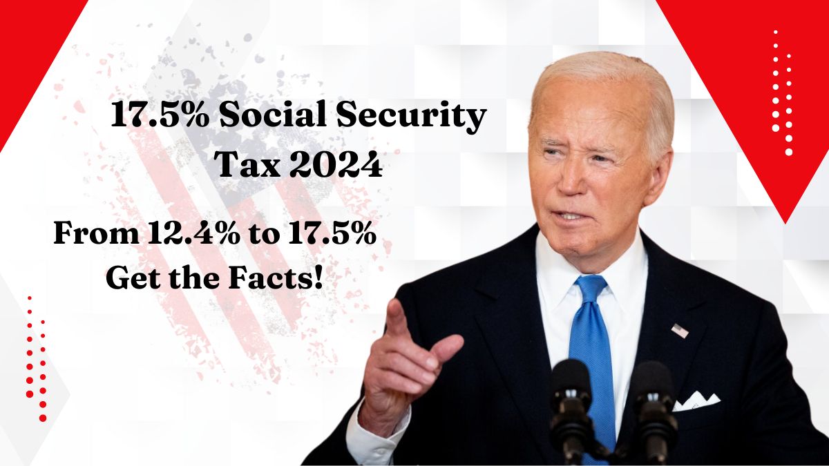 17.5% Social Security Tax 2024 – From 12.4% to 17.5% Get the Facts!