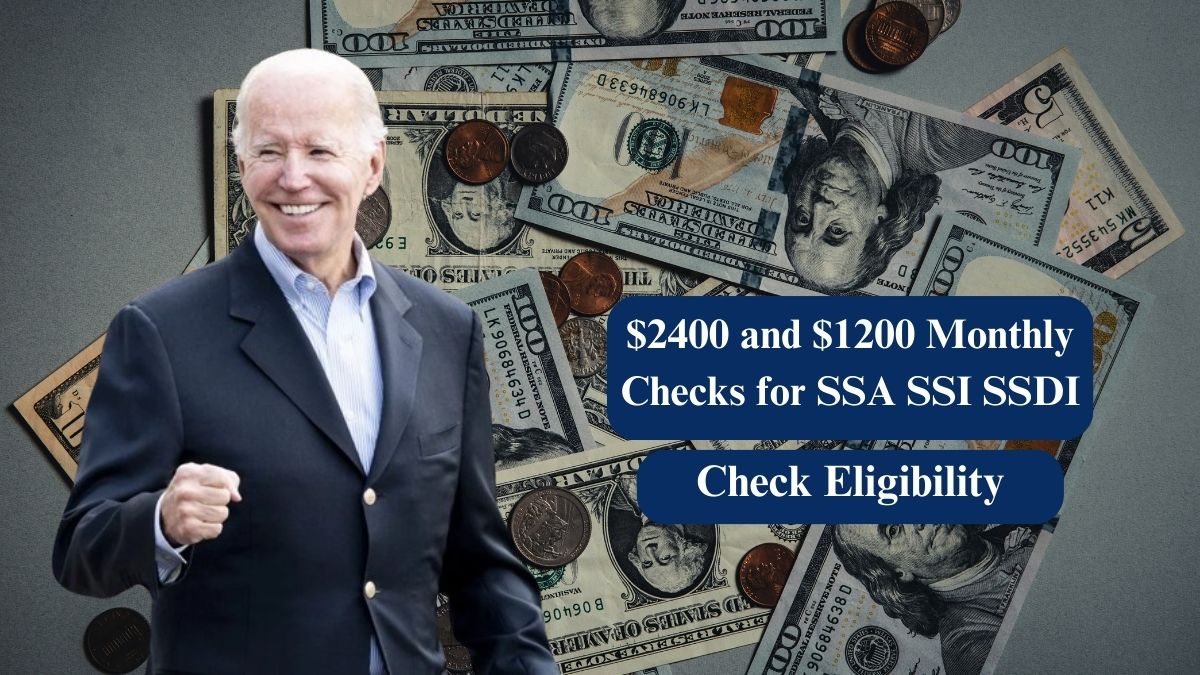 $2400 and $1200 Monthly Checks for SSA SSI SSDI: Eligibility and Payment Dates Explained