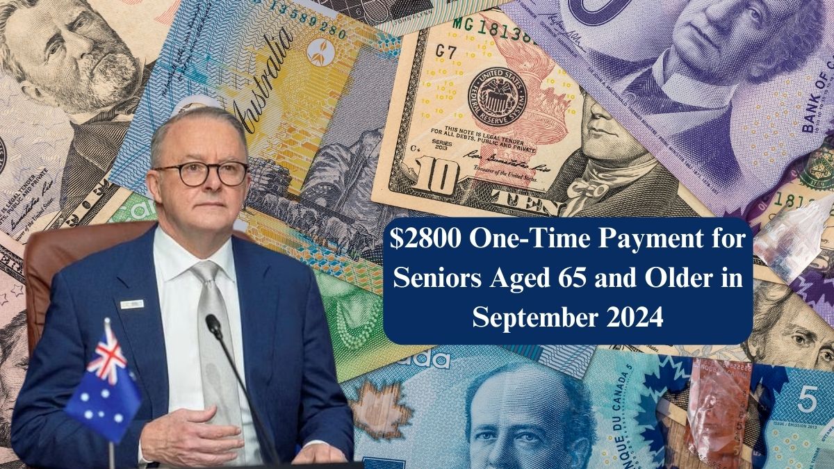 $2800 One-Time Payment for Seniors Aged 65 and Older in September 2024 – Payout Schedule Details