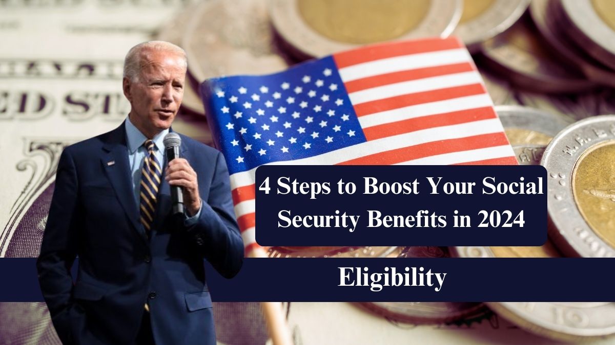 4 Steps to Boost Your Social Security Benefits in 2024: Essential Guide & Updates