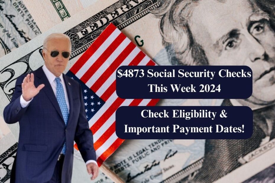 $4873 Social Security Checks This Week 2024: Check Eligibility & Important Payment Dates!