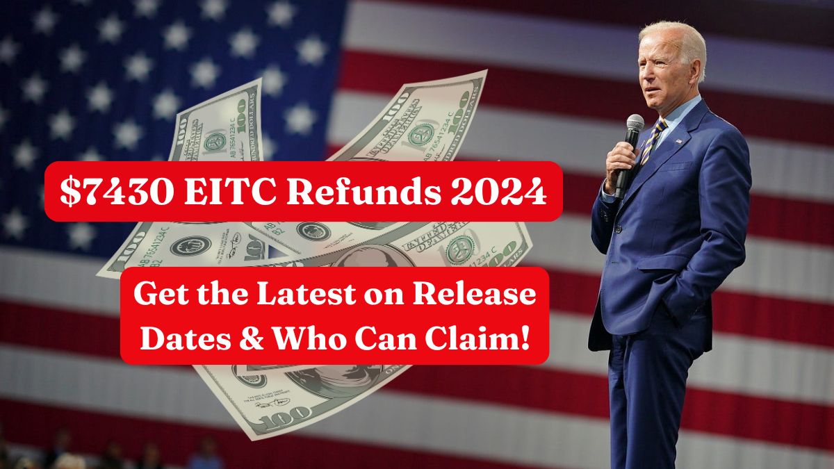 $7430 EITC Refunds 2024 – Get the Latest on Release Dates & Who Can Claim!