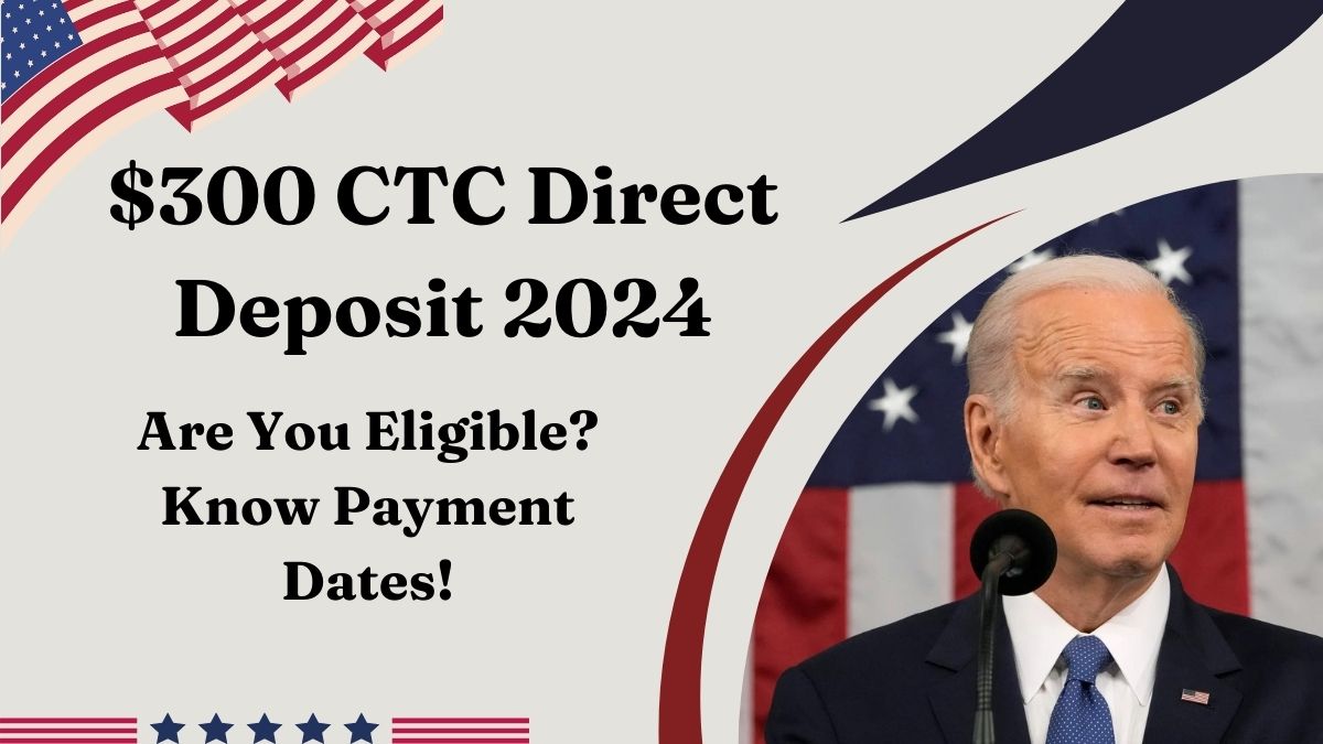 $300 CTC Direct Deposit September 2024 – Are You Eligible? Know Payment Dates!