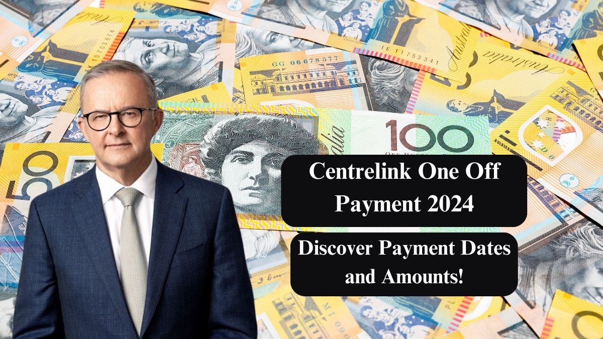 Centrelink One Off Payment 2024: Discover Payment Dates and Amounts!