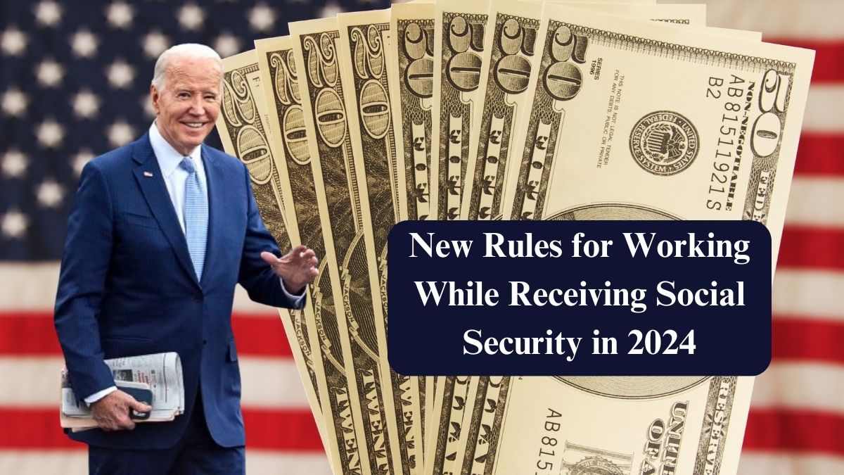 New Rules for Working While Receiving Social Security in 2024: What You Need to Know