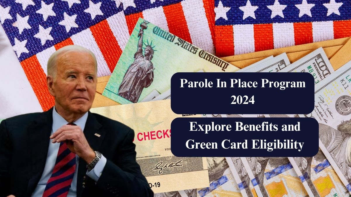 Parole In Place Program 2024 – Explore Benefits and Green Card Eligibility