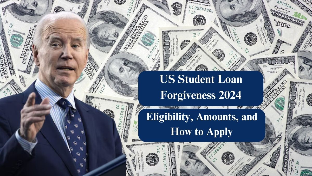 US Student Loan Forgiveness 2024: Eligibility, Amounts, and How to Apply