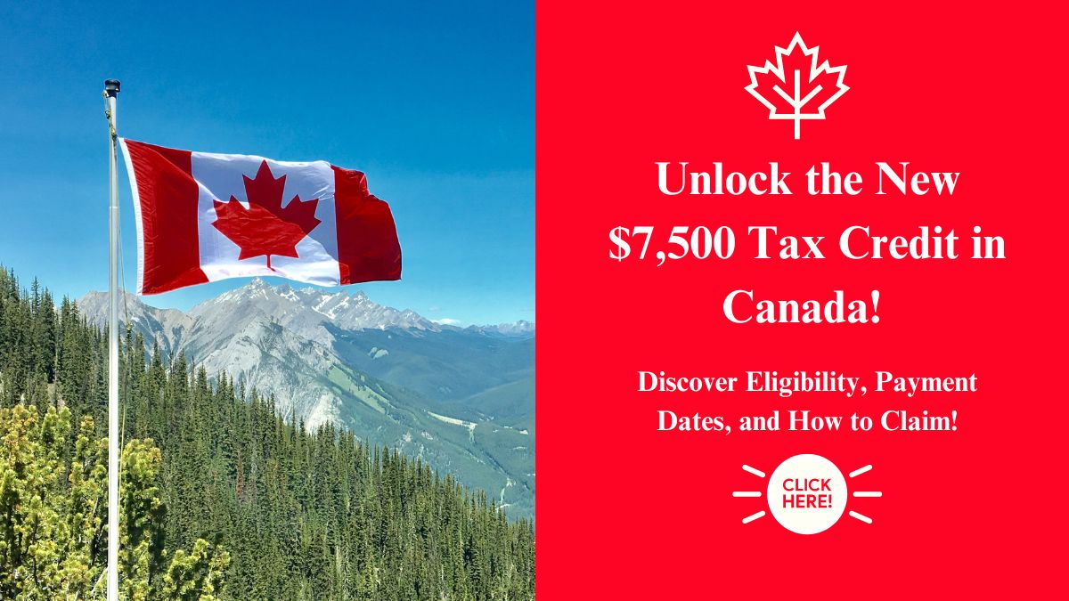 Unlock the New $7500 Tax Credit in Canada! Discover Eligibility, Payment Dates, and How to Claim!